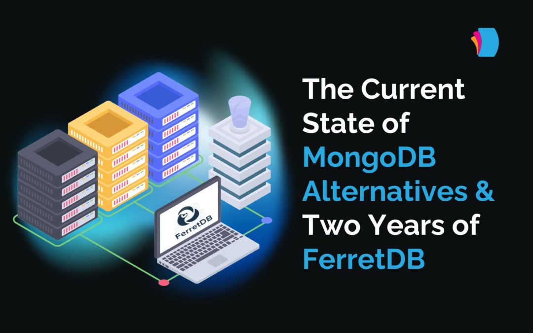 The Current State of MongoDB Alternatives, and Two Years of FerretDB.
