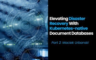 Elevating Disaster Recovery With Kubernetes-native Document Databases (part 2)