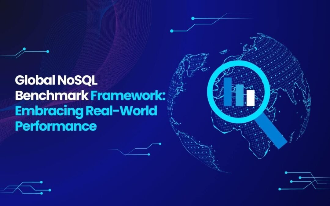 Global NoSQL Benchmark Framework: Embracing Real-World Performance